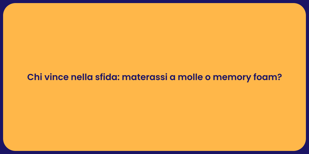 Chi vince nella sfida: materassi a molle o memory foam?