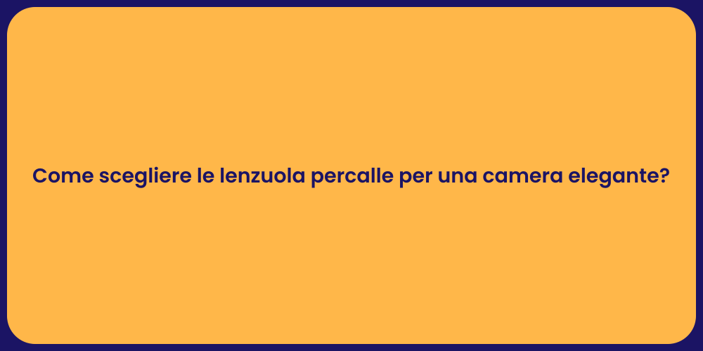 Come scegliere le lenzuola percalle per una camera elegante?