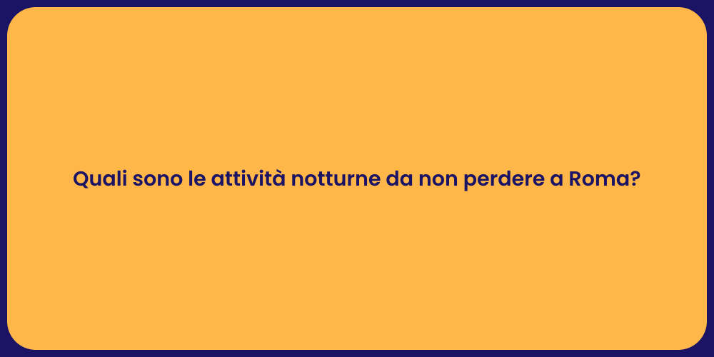 Quali sono le attività notturne da non perdere a Roma?