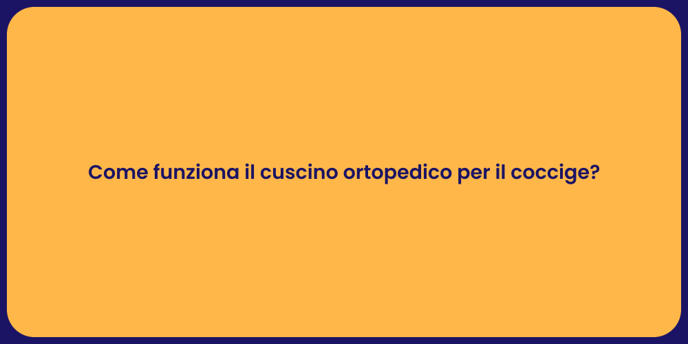 Come funziona il cuscino ortopedico per il coccige?