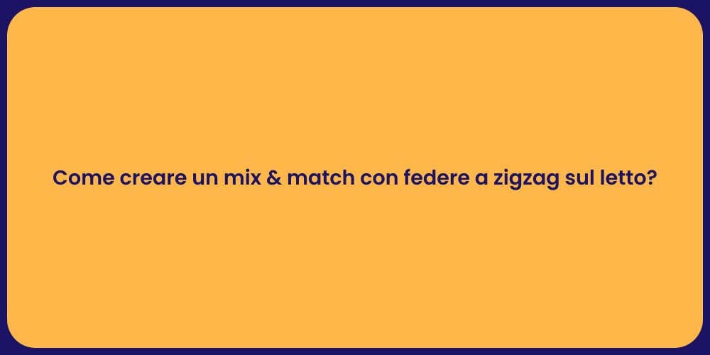 Come creare un mix & match con federe a zigzag sul letto?