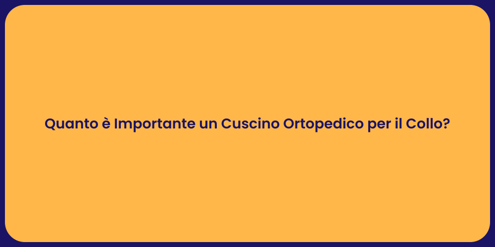 Quanto è Importante un Cuscino Ortopedico per il Collo?