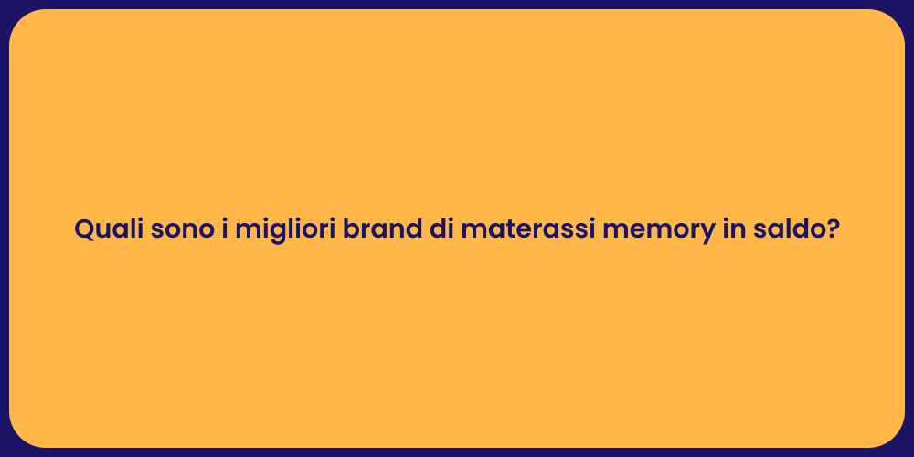 Quali sono i migliori brand di materassi memory in saldo?