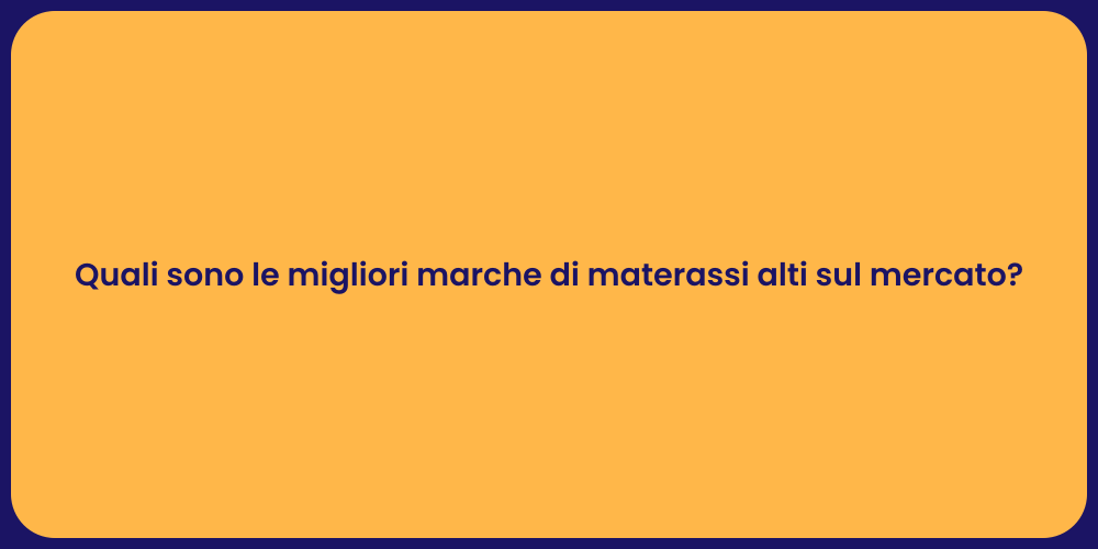 Quali sono le migliori marche di materassi alti sul mercato?