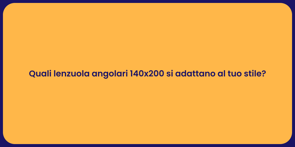 Quali lenzuola angolari 140x200 si adattano al tuo stile?
