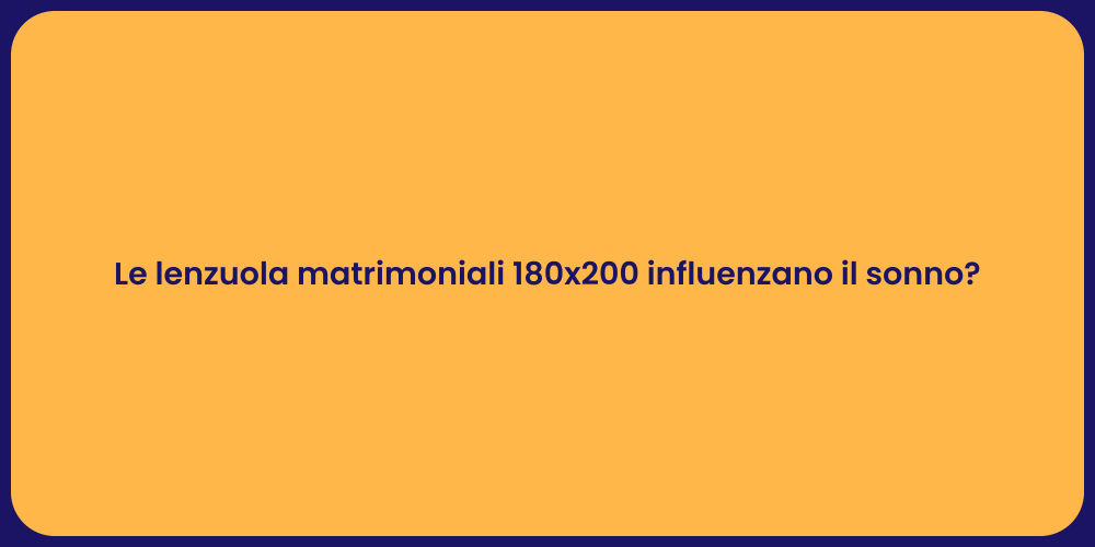 Le lenzuola matrimoniali 180x200 influenzano il sonno?
