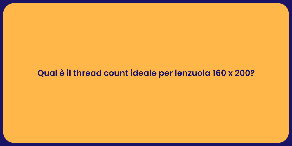 Qual è il thread count ideale per lenzuola 160 x 200?