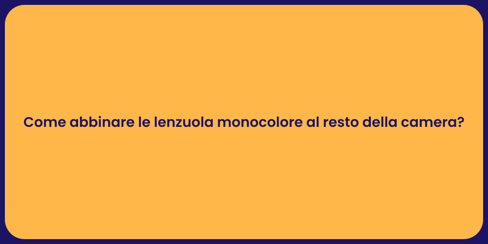 Come abbinare le lenzuola monocolore al resto della camera?