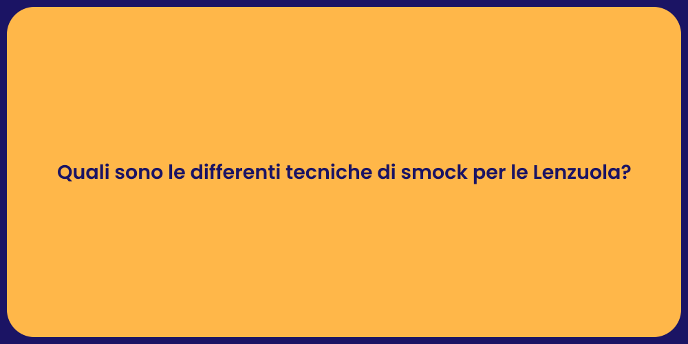 Quali sono le differenti tecniche di smock per le Lenzuola?