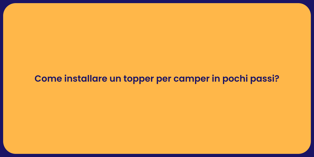 Come installare un topper per camper in pochi passi?
