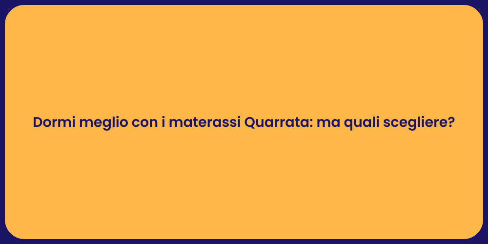 Dormi meglio con i materassi Quarrata: ma quali scegliere?