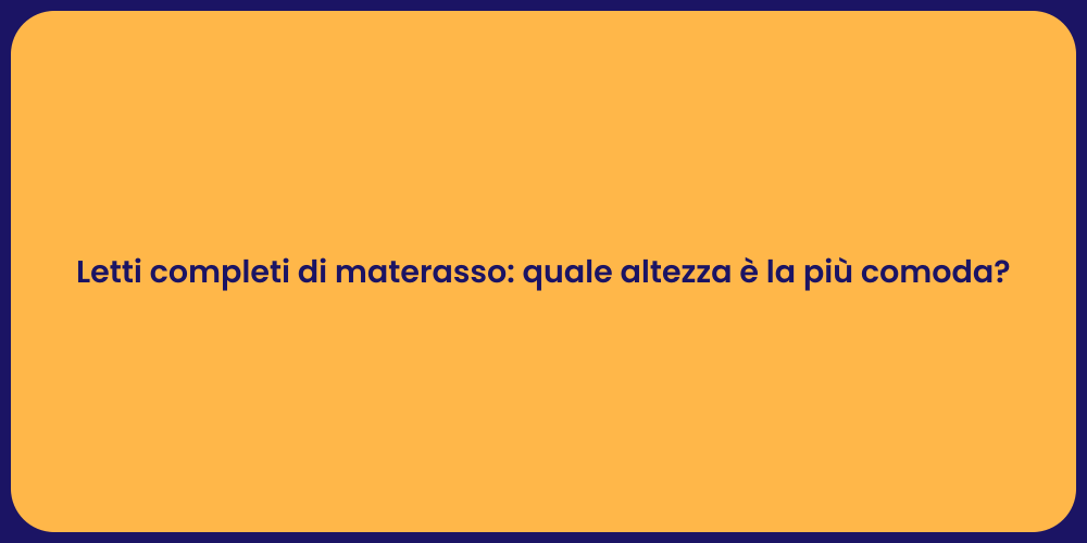 Letti completi di materasso: quale altezza è la più comoda?