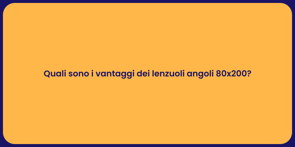 Quali sono i vantaggi dei lenzuoli angoli 80x200?
