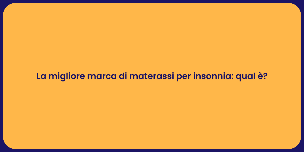 La migliore marca di materassi per insonnia: qual è?