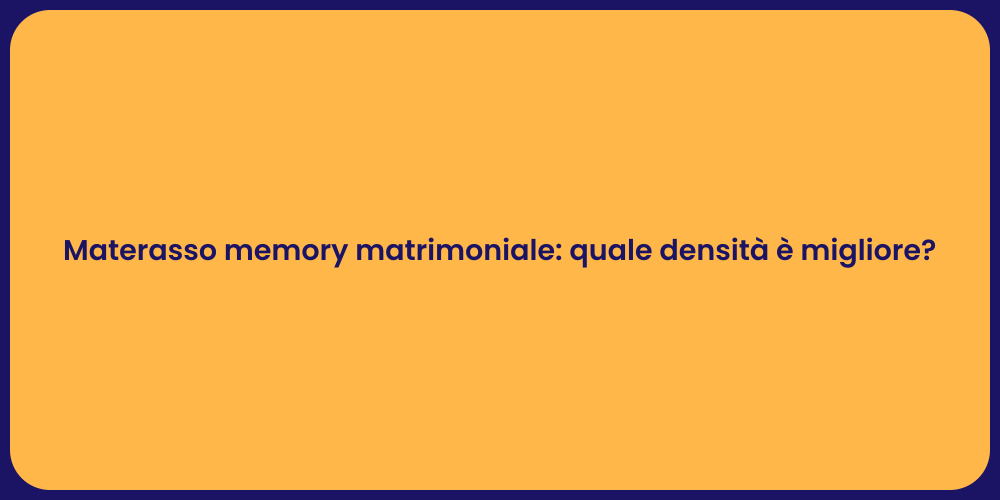 Materasso memory matrimoniale: quale densità è migliore?