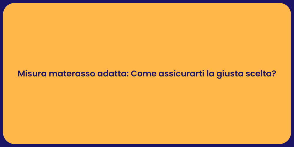 Misura materasso adatta: Come assicurarti la giusta scelta?