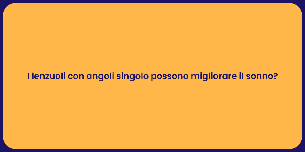 I lenzuoli con angoli singolo possono migliorare il sonno?