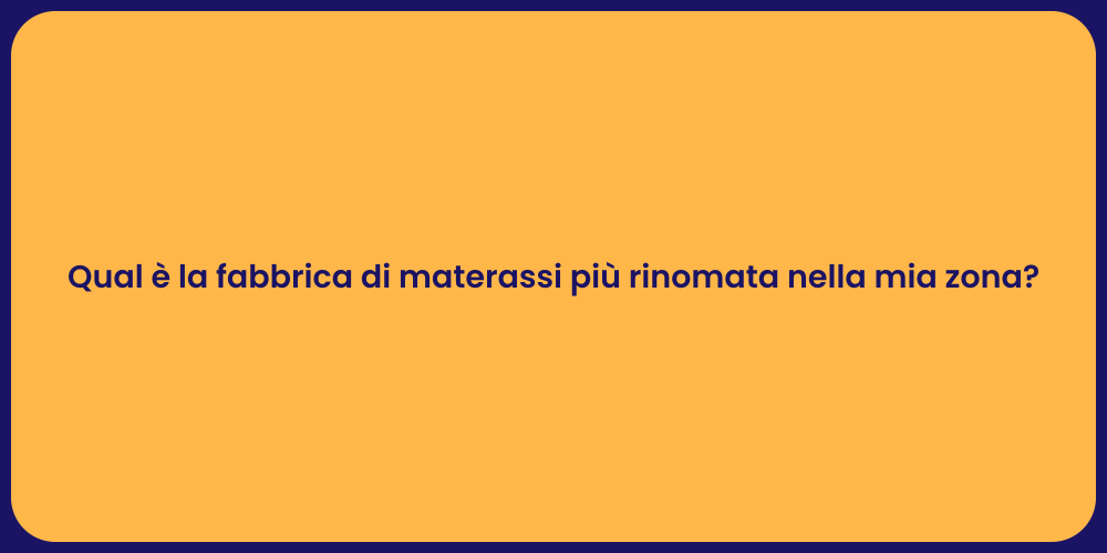 Qual è la fabbrica di materassi più rinomata nella mia zona?