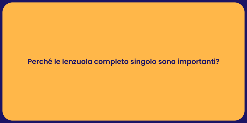 Perché le lenzuola completo singolo sono importanti?