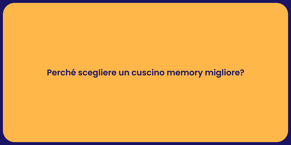 Perché scegliere un cuscino memory migliore?