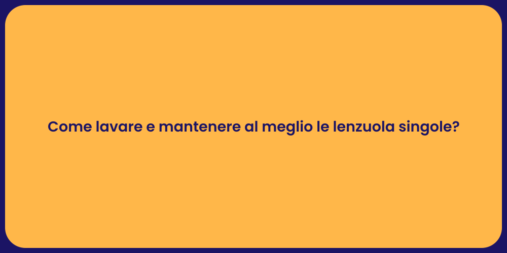 Come lavare e mantenere al meglio le lenzuola singole?