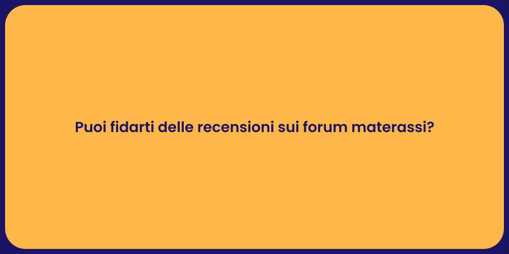 Puoi fidarti delle recensioni sui forum materassi?