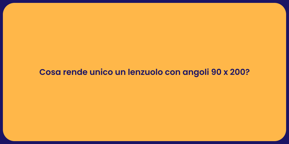 Cosa rende unico un lenzuolo con angoli 90 x 200?
