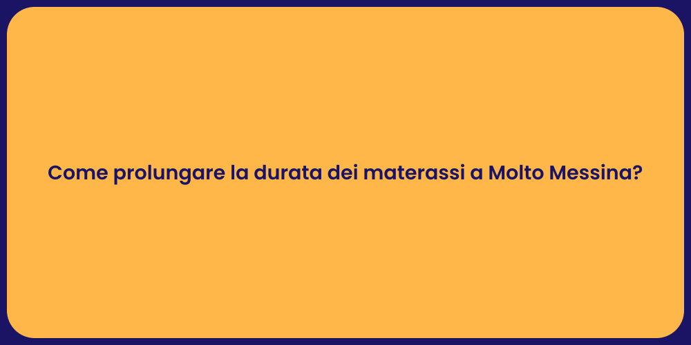Come prolungare la durata dei materassi a Molto Messina?