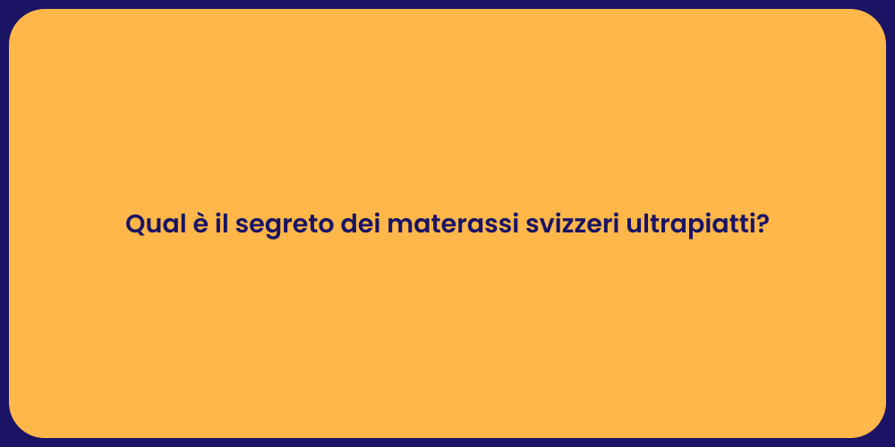 Qual è il segreto dei materassi svizzeri ultrapiatti?