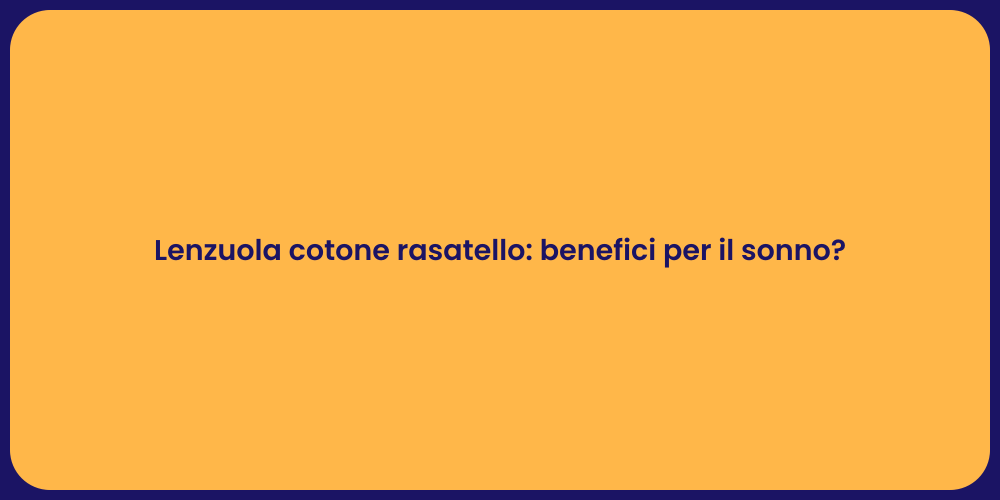 Lenzuola cotone rasatello: benefici per il sonno?