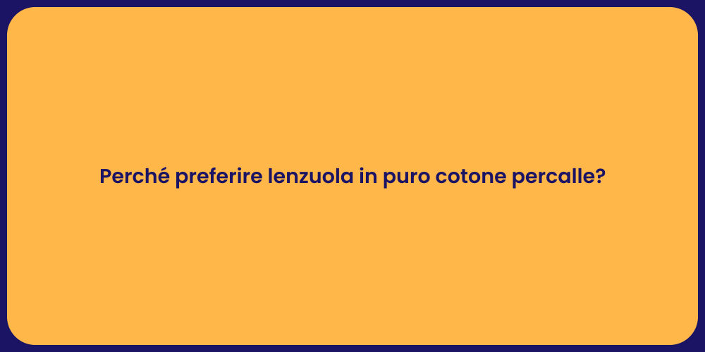 Perché preferire lenzuola in puro cotone percalle?