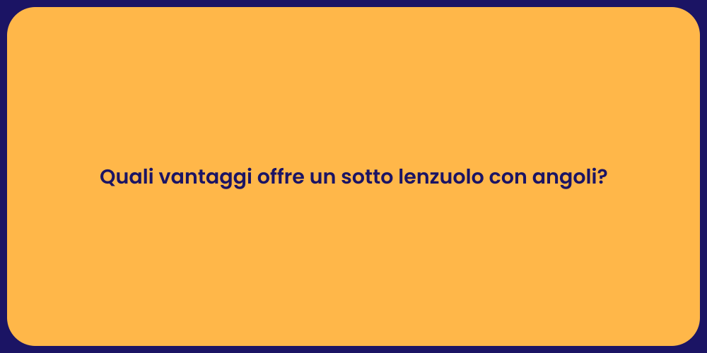 Quali vantaggi offre un sotto lenzuolo con angoli?