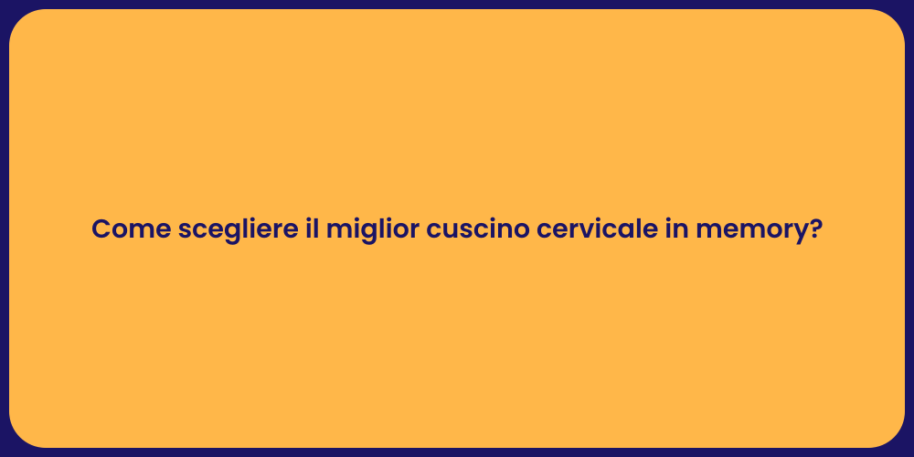 Come scegliere il miglior cuscino cervicale in memory?