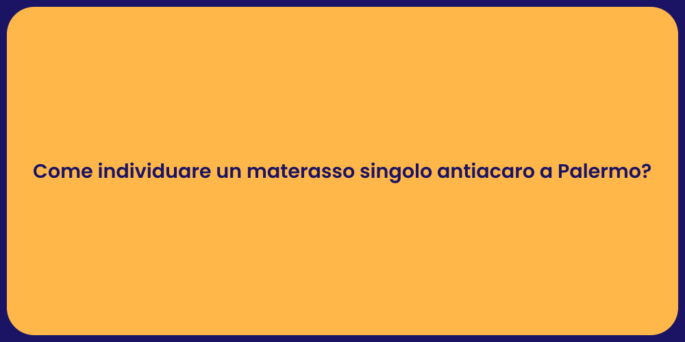 Come individuare un materasso singolo antiacaro a Palermo?