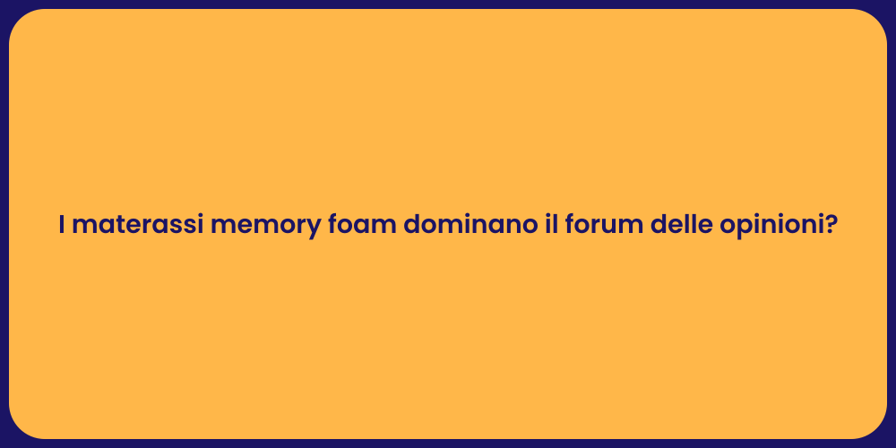 I materassi memory foam dominano il forum delle opinioni?