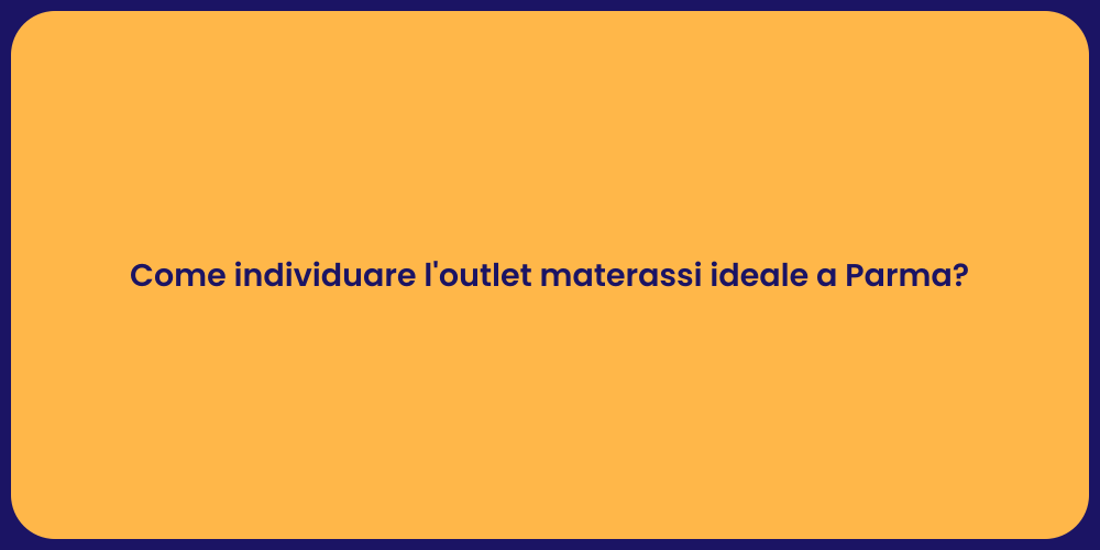 Come individuare l'outlet materassi ideale a Parma?