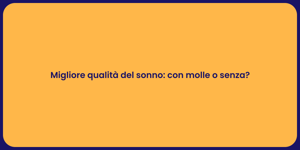 Migliore qualità del sonno: con molle o senza?
