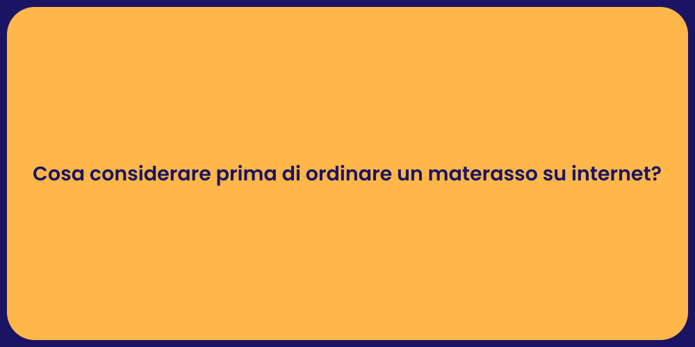Cosa considerare prima di ordinare un materasso su internet?