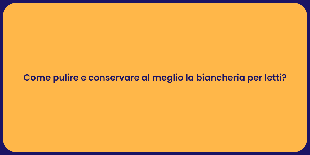 Come pulire e conservare al meglio la biancheria per letti?