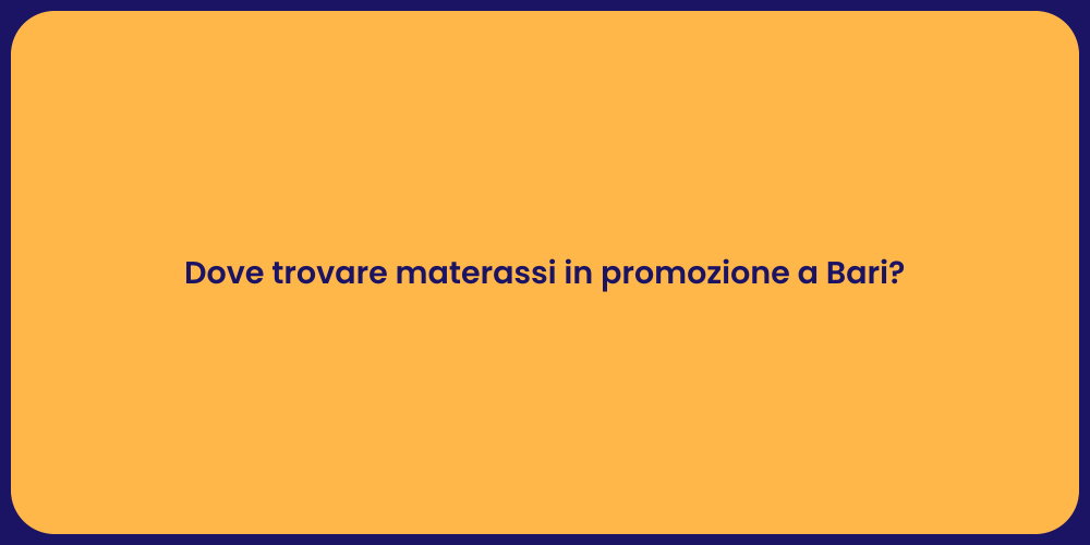 Dove trovare materassi in promozione a Bari?