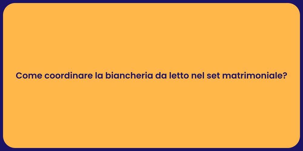 Come coordinare la biancheria da letto nel set matrimoniale?