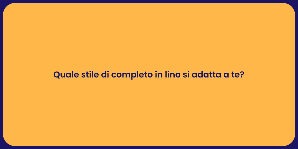 Quale stile di completo in lino si adatta a te?