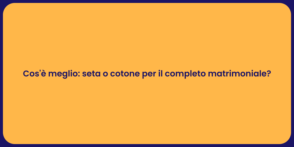 Cos'è meglio: seta o cotone per il completo matrimoniale?
