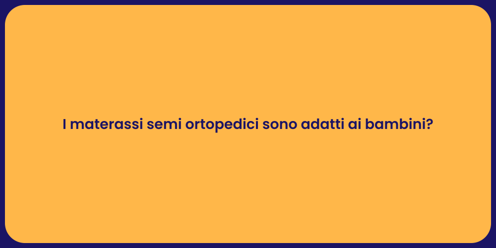 I materassi semi ortopedici sono adatti ai bambini?