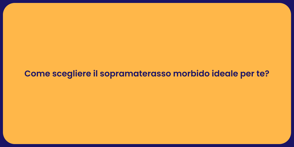 Come scegliere il sopramaterasso morbido ideale per te?