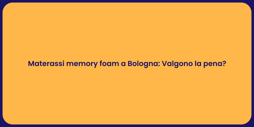 Materassi memory foam a Bologna: Valgono la pena?