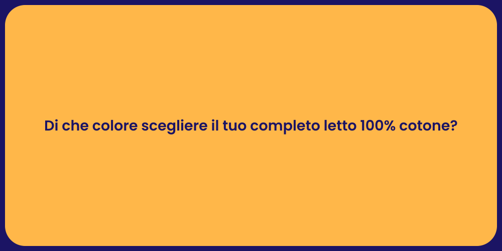 Di che colore scegliere il tuo completo letto 100% cotone?
