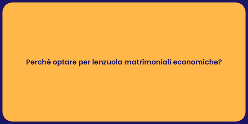 Perché optare per lenzuola matrimoniali economiche?