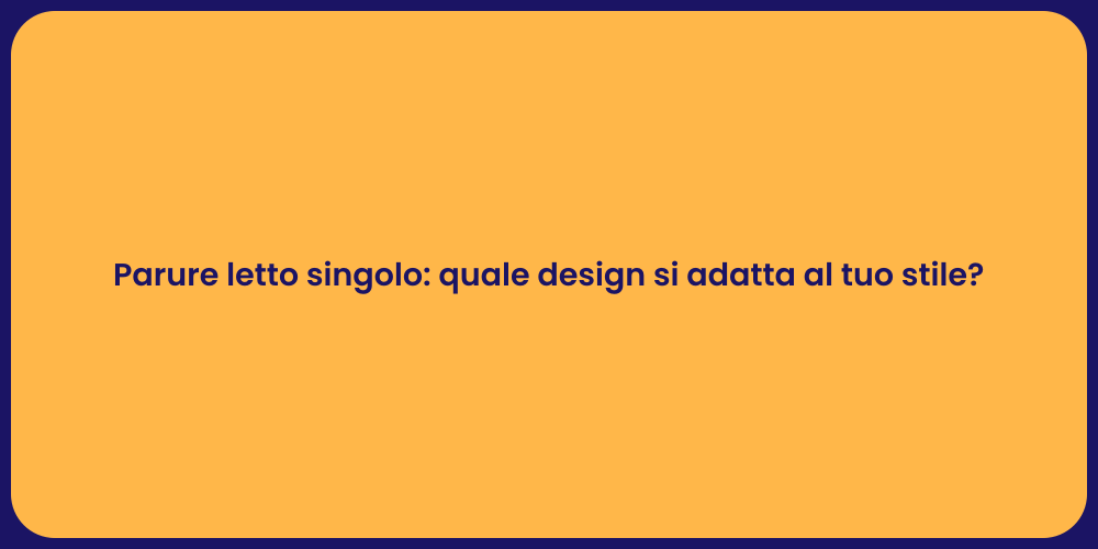 Parure letto singolo: quale design si adatta al tuo stile?