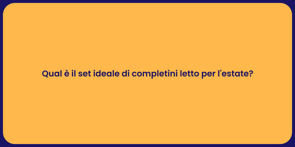 Qual è il set ideale di completini letto per l'estate?